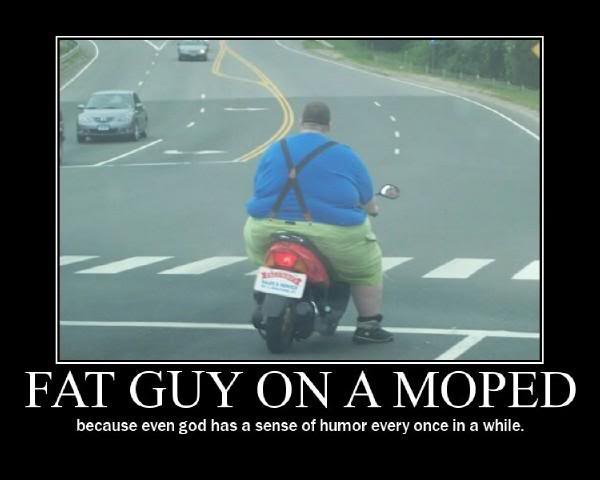 Name:  fatguy_moped.jpg
Views: 1974
Size:  26.9 KB